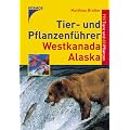 Tier- und Pflanzenf�hrer Westkanada / Alaska. 190 Tiere und 60 Pflanzen