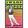 Swamp Pop: Cajun and Creole Rhythm and Blues (American Made Music Series)