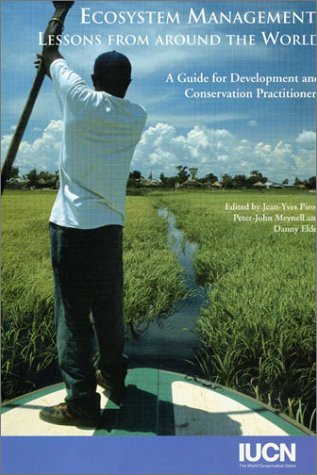 Ecosystem Management: Lessons from Around the World - A Guide for Development and Conservation Practitioners