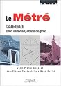 Le M&eacute;tr&eacute; : CAO-DAO avec Autocad, &eacute;tude de prix