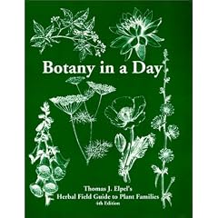 Botany in a Day:  Thomas J. Elpel's Herbal Field Guide to Plant Families, 4th Ed.