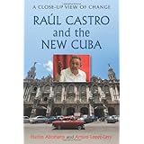 raul castro and the new cuba a close up view of change