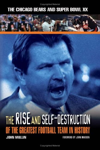 The Rise And Self-Destruction Of The Greatest Football Team In History: The Chicago Bears And Super Bowl XX