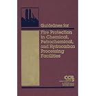 Guidelines for Fire Protection in Chemical, Petrochemical, and Hydrocarbon Processing... by Center for Chemical Process Safety