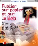 Publier sur papier et sur le Web avec Xpress 4, Illustrator 8, Photoshop 5