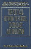 The Political Economy of Science, Technology and Innovation (The International Library of Critical Writings in Economics Series)