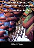 The New World Tropics - An Introdution for Naturalists - Belize / Costa Rica / Trinidad