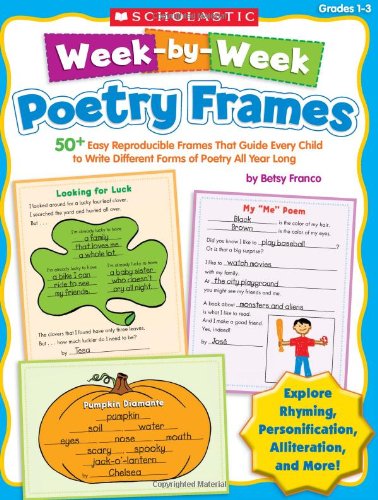 Week-by-Week Poetry Frames: 50+ Easy Reproducible Frames That Guide Every Child to Write Different Forms of Poetry All Year Long