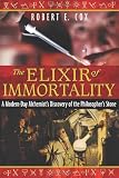 The Elixir of Immortality: A Modern-Day Alchemist?s Discovery of the Philosopher?s Stone (Harvard English Studies)
