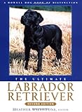 The Ultimate Labrador Retriever (Howell Dog Book of Distinction)