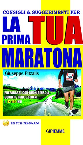 Consigli e Suggerimenti per la tua prima maratona (Italian Edition)