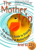 The Mother Trip: Hip Mama's Guide to Staying Sane in the Chaos of Motherhood