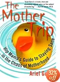 The Mother Trip: Hip Mama's Guide to Staying Sane in the Chaos of Motherhood
