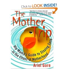 The Mother Trip: Hip Mama's Guide to Staying Sane in the Chaos of Motherhood (Live Girls)