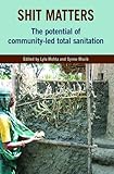 Shit matters : the potential of community-led total sanitation