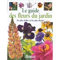 Le guide des fleurs du jardin. Les plus belles et les plus faciles