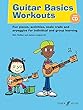 Guitar Basics Workouts: Fun Pieces, Activities, Scale Trails and Arpeggios for Individual and Group Learning