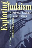 Exploring Judaism: A Reconstructionist Approach (Expanded and Updated)