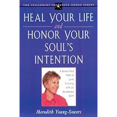 Heal Your Life and Honor Your Soul's Intention: A Seven-Fold Path of Love to Living with an Awakened Spirit