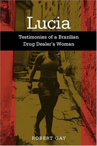 Lucia: Testimonies of a Brazilian Drug Dealer's Woman (Voices of Latin American Life)