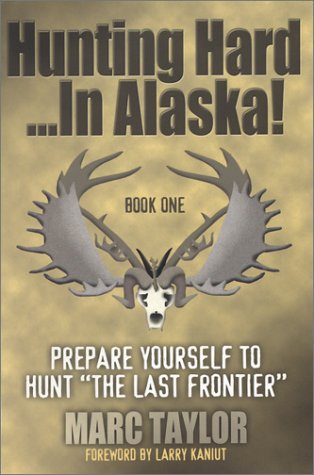 Hunting Hard: In Alaska! Prepare Yourself To Hunt The Last Frontier