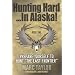 Hunting Hard: In Alaska! Prepare Yourself To Hunt "The Last Frontier"
