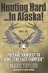 Hunting Hard: In Alaska! Prepare Yourself To Hunt 
