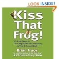 Kiss That Frog!: 21 Ways to Turn Negatives Into Positives