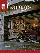 Ideawise Garages: Inspiration and Information for the Do-it-yourselfer