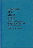 Choosing the Right Stuff: Psychological Selection of Astronauts and Cosmonauts (Human Evolution, Behavior & Intelligence)