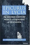 Epicurus in Lycia: The Second-Century World of Diogenes of Oenoanda