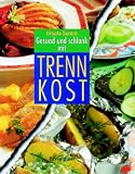 Gesund und schlank mit Trennkost - Ursula Summ
