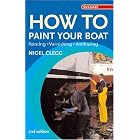 How to Paint Your Boat: Painting - Varnishing - Antifouling (Sailmate) by Nigel Clegg