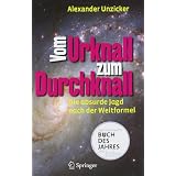 Vom Urknall zum Durchknall: Die absurde Jagd nach der Weltformelvon "Alexander Unzicker"