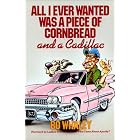 Click here to buy All I Ever Wanted Was a Piece of Cornbread and a Cadillac by  Bo Whaley.