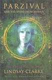 Parzival and the Stone From Heaven: A Grail Romance Retold For Our Time Lindsay Clarke