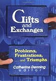 Gifts and Exchanges: Problems, Frustrations...and Triumphs