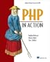 PHP in Action: Objects, Design, Agility