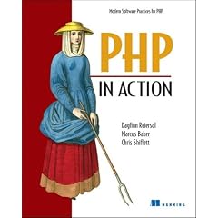 PHP in Action: Objects, Design, Agility: Modern Software Practices for PHP