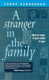 Stranger in the Family: How to Cope If Your Child is Gay