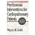 Psychosocial Interventions For Cardiopulmonary Patients by Wayne M. Sotile