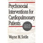 Psychosocial Interventions for Cardiopulmonary Patients: A Guide for Health Professionals by Wayne M. Sotile