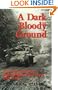 A Dark and Bloody Ground: The Hurtgen Forest and the Roer River Dams, 1944-1945 (Texas A & M University Military History Series)