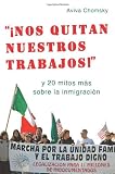 "Nos Quitan Nuestros Trabajos!": y 20 mitos mas sobre la inmigracion (Spanish Edition)