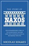The Story Of Naxos: The extraordinary story of the independent record label that changed classical recording for ever