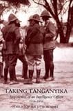 Taking Tanganyika: Experiences of an Intelligence Officer 1914-1918 2004