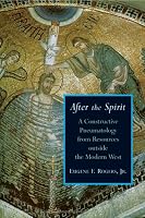 After The Spirit: A Constructive Pneumatology From Resources Outside The Modern West (Radical Traditions)