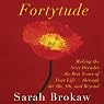 Fortytude: Making the Next Decades the Best Years of Your Life - through the 40s, 50s, and Beyond