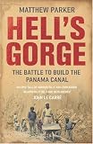 Hell s Gorge: The Battle to Build the Panama Canal