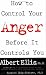 How To Control Your Anger Before It Controls You